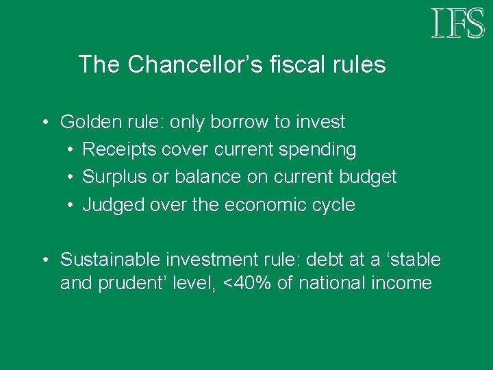 The Chancellor’s fiscal rules • Golden rule: only borrow to invest • Receipts cover