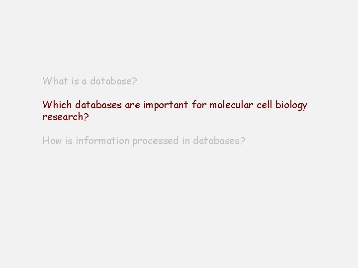 What is a database? Which databases are important for molecular cell biology research? How What is a database? Which databases are important for molecular cell biology research? How