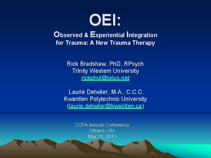 OEI: Observed & Experiential Integration for Trauma: A New Trauma Therapy Rick Bradshaw, Ph.