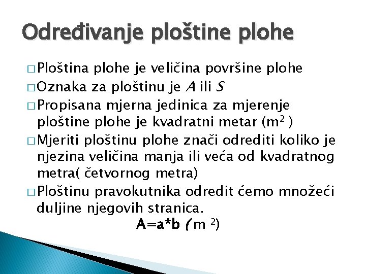 Određivanje ploštine plohe � Ploština plohe je veličina površine plohe � Oznaka za ploštinu