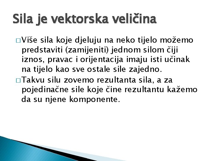 Sila je vektorska veličina � Više sila koje djeluju na neko tijelo možemo predstaviti