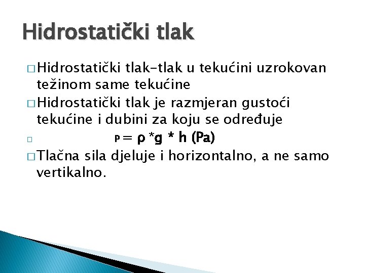 Hidrostatički tlak � Hidrostatički tlak-tlak u tekućini uzrokovan težinom same tekućine � Hidrostatički tlak