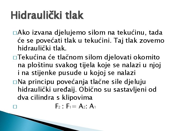 Hidraulički tlak � Ako izvana djelujemo silom na tekućinu, tada će se povećati tlak