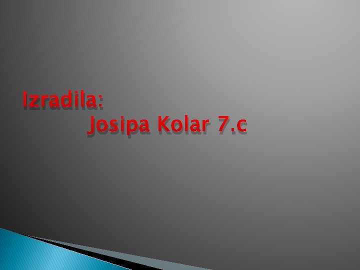 Izradila: Josipa Kolar 7. c 