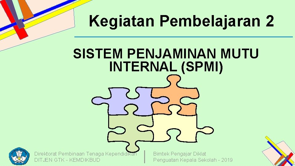 Kegiatan Pembelajaran 2 SISTEM PENJAMINAN MUTU INTERNAL (SPMI) Direktorat Pembinaan Tenaga Kependidikan DITJEN GTK