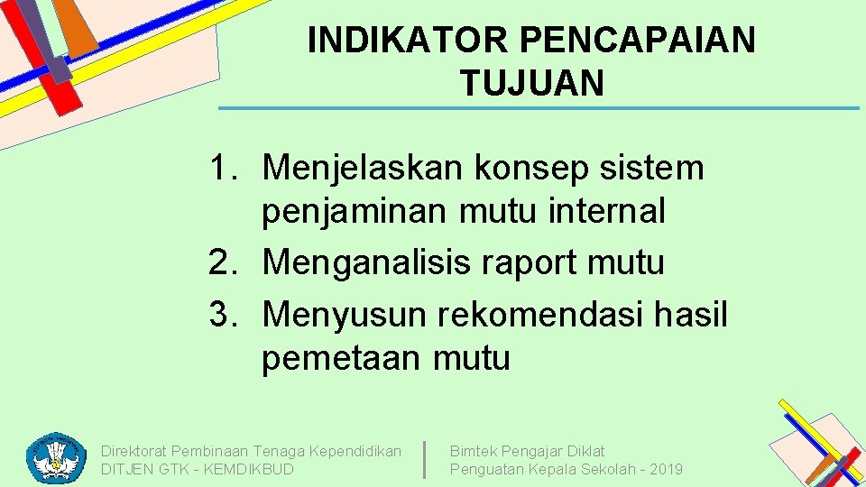 INDIKATOR PENCAPAIAN TUJUAN 1. Menjelaskan konsep sistem penjaminan mutu internal 2. Menganalisis raport mutu