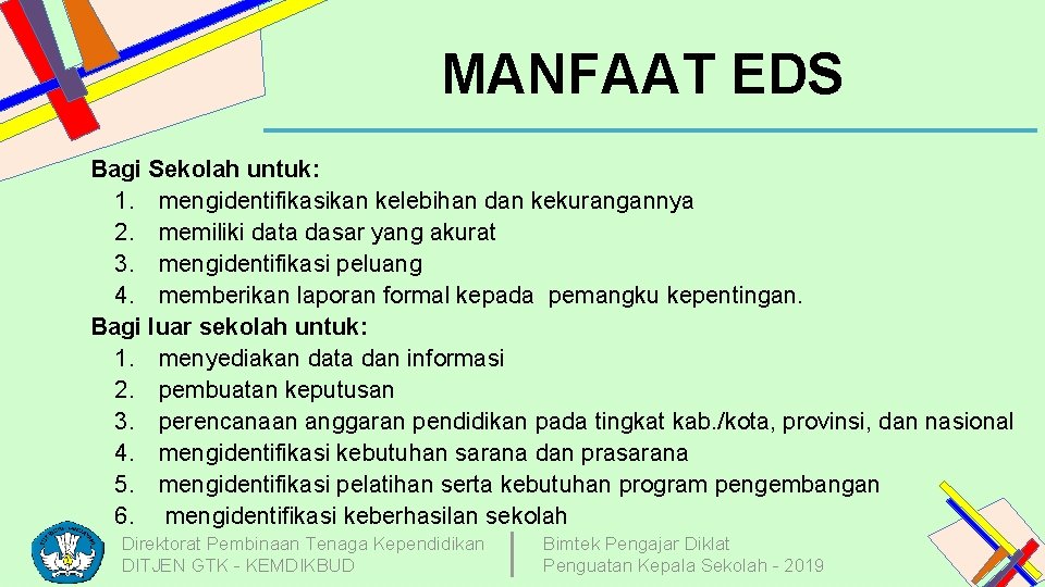 MANFAAT EDS Bagi Sekolah untuk: 1. mengidentifikasikan kelebihan dan kekurangannya 2. memiliki data dasar