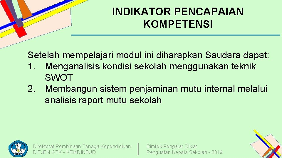 INDIKATOR PENCAPAIAN KOMPETENSI Setelah mempelajari modul ini diharapkan Saudara dapat: 1. Menganalisis kondisi sekolah