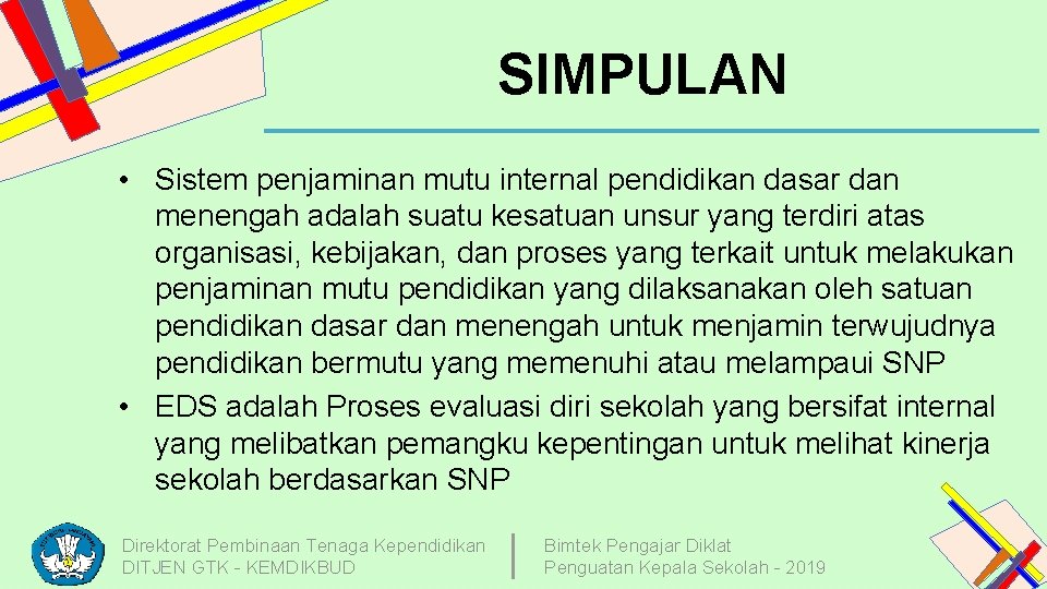 SIMPULAN • Sistem penjaminan mutu internal pendidikan dasar dan menengah adalah suatu kesatuan unsur