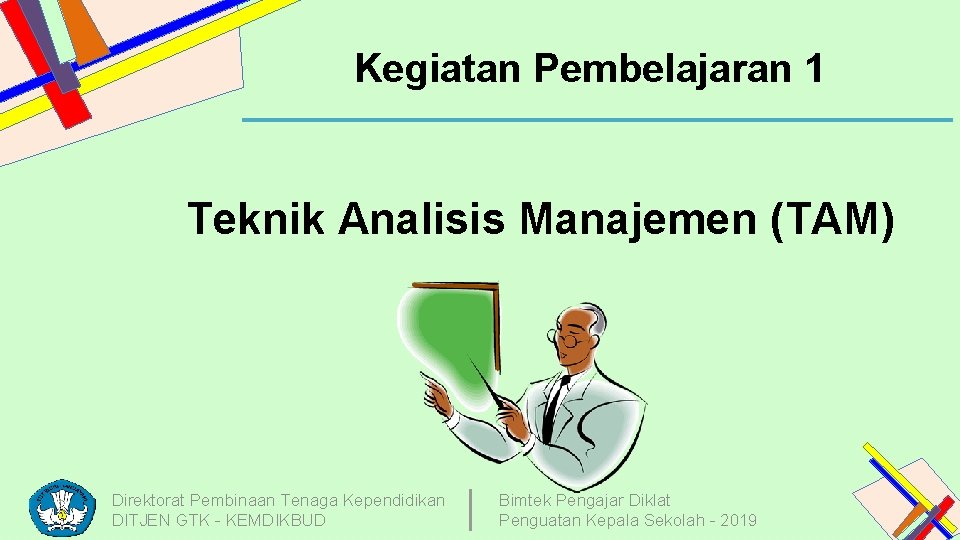 Kegiatan Pembelajaran 1 Teknik Analisis Manajemen (TAM) Direktorat Pembinaan Tenaga Kependidikan DITJEN GTK -