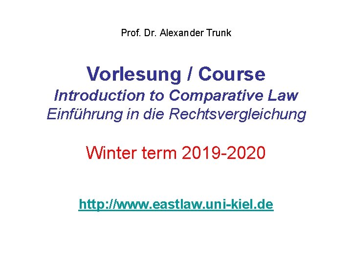 Prof. Dr. Alexander Trunk Vorlesung / Course Introduction to Comparative Law Einführung in die