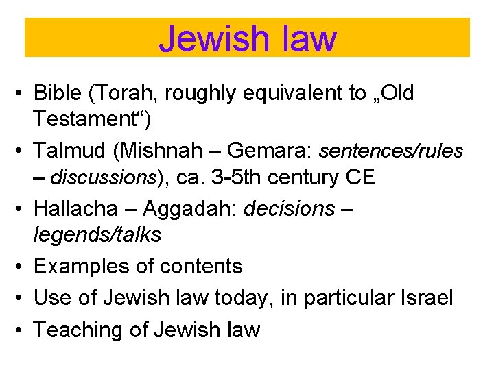 Jewish law • Bible (Torah, roughly equivalent to „Old Testament“) • Talmud (Mishnah –