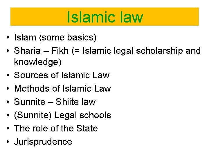 Islamic law • Islam (some basics) • Sharia – Fikh (= Islamic legal scholarship