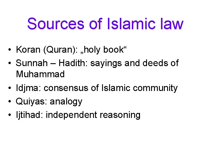 Sources of Islamic law • Koran (Quran): „holy book“ • Sunnah – Hadith: sayings