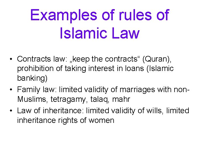 Examples of rules of Islamic Law • Contracts law: „keep the contracts“ (Quran), prohibition