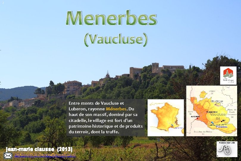 J Menerbes (Vaucluse) Entre monts de Vaucluse et Luberon, rayonne Ménerbes. Du haut de