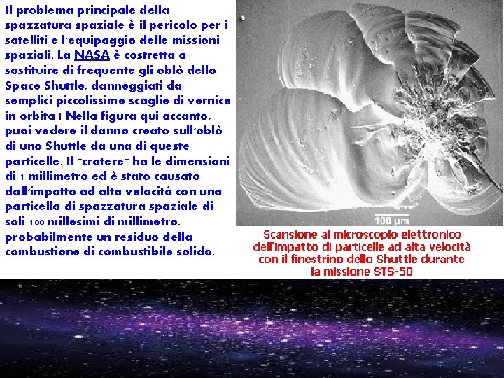 Il problema principale della spazzatura spaziale è il pericolo per i satelliti e l'equipaggio Il problema principale della spazzatura spaziale è il pericolo per i satelliti e l'equipaggio
