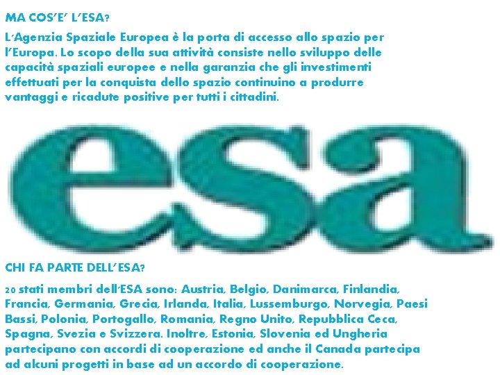 MA COS’E’ L’ESA? L'Agenzia Spaziale Europea è la porta di accesso allo spazio per MA COS’E’ L’ESA? L'Agenzia Spaziale Europea è la porta di accesso allo spazio per