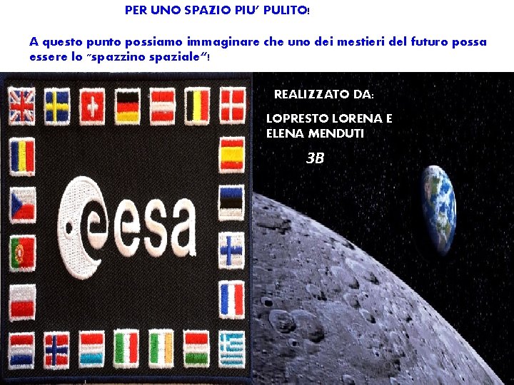 PER UNO SPAZIO PIU’ PULITO! A questo punto possiamo immaginare che uno dei mestieri PER UNO SPAZIO PIU’ PULITO! A questo punto possiamo immaginare che uno dei mestieri