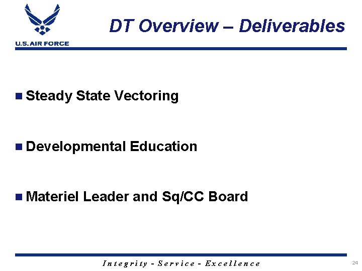 DT Overview – Deliverables n Steady State Vectoring n Developmental Education n Materiel Leader