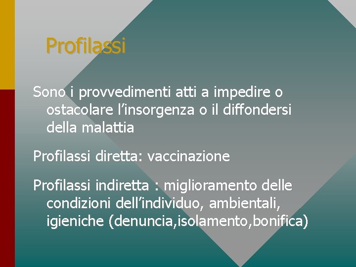 Profilassi Sono i provvedimenti atti a impedire o ostacolare l’insorgenza o il diffondersi della