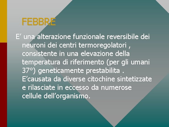 FEBBRE E’ una alterazione funzionale reversibile dei neuroni dei centri termoregolatori , consistente in