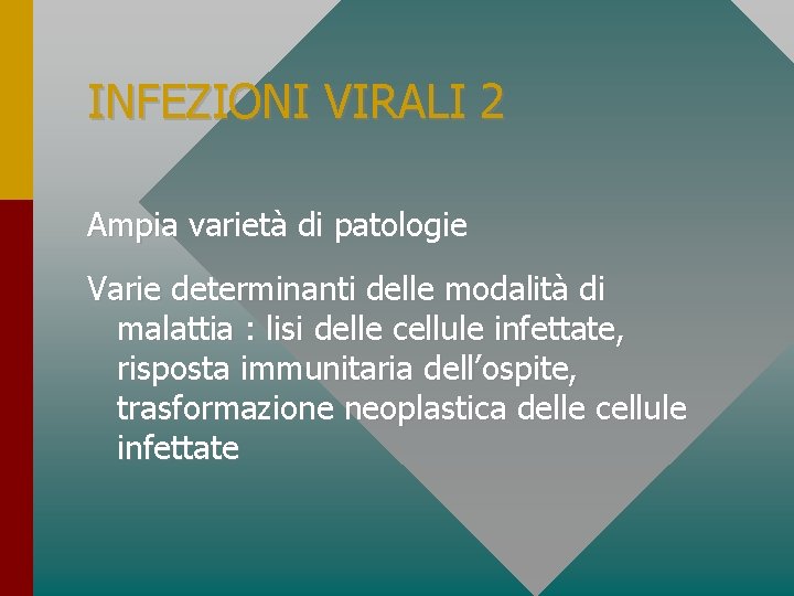 INFEZIONI VIRALI 2 Ampia varietà di patologie Varie determinanti delle modalità di malattia :