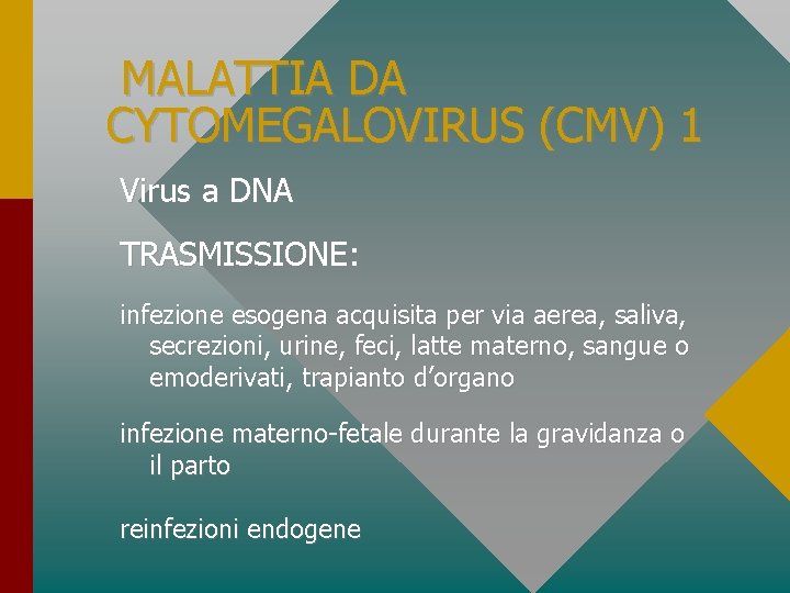 MALATTIA DA CYTOMEGALOVIRUS (CMV) 1 Virus a DNA TRASMISSIONE: infezione esogena acquisita per via