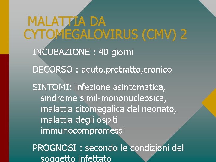 MALATTIA DA CYTOMEGALOVIRUS (CMV) 2 INCUBAZIONE : 40 giorni DECORSO : acuto, protratto, cronico