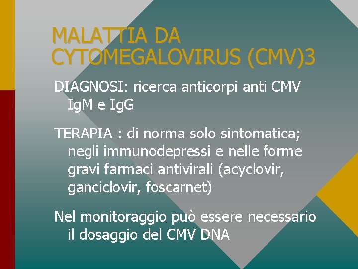 MALATTIA DA CYTOMEGALOVIRUS (CMV)3 DIAGNOSI: ricerca anticorpi anti CMV Ig. M e Ig. G