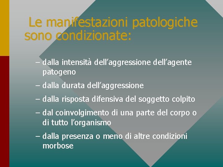 Le manifestazioni patologiche sono condizionate: – dalla intensità dell’aggressione dell’agente patogeno – dalla durata