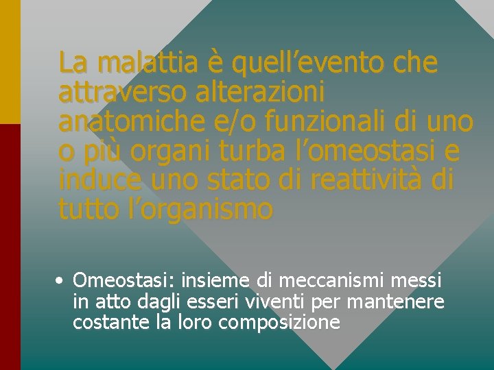La malattia è quell’evento che attraverso alterazioni anatomiche e/o funzionali di uno o più