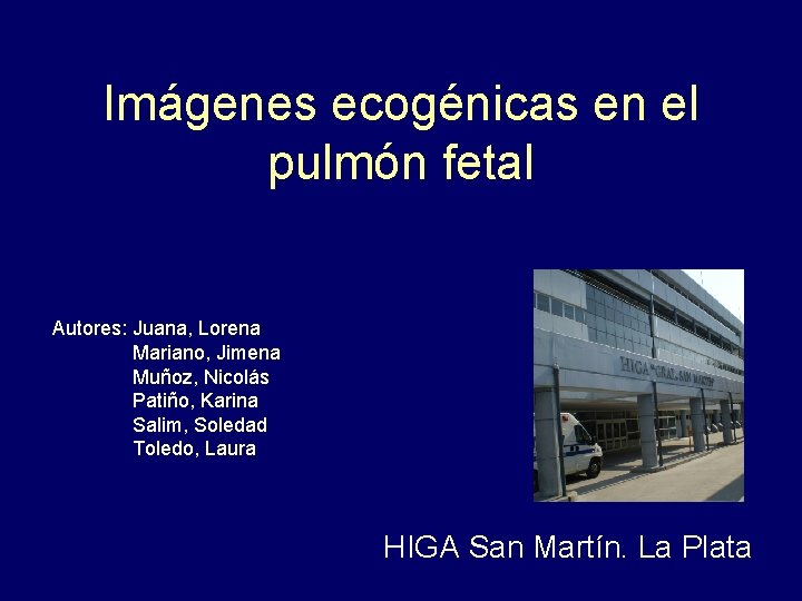 Imágenes ecogénicas en el pulmón fetal Autores: Juana, Lorena Mariano, Jimena Muñoz, Nicolás Patiño,
