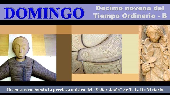 DOMINGO Décimo noveno del Tiempo Ordinario - B Regi na Oremos escuchando la preciosa