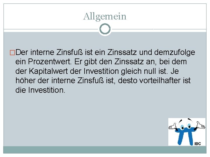 Allgemein �Der interne Zinsfuß ist ein Zinssatz und demzufolge ein Prozentwert. Er gibt den