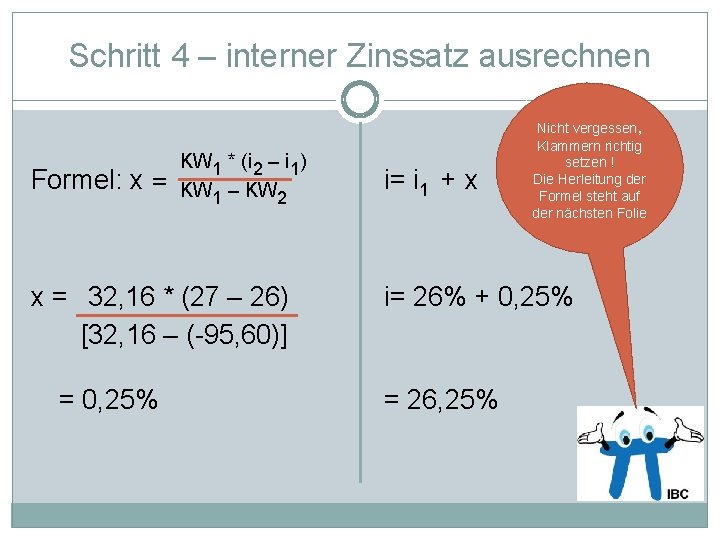 Schritt 4 – interner Zinssatz ausrechnen Formel: x = KW 1 * (i 2