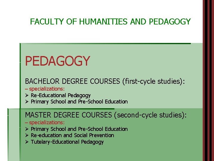 FACULTY OF HUMANITIES AND PEDAGOGY BACHELOR DEGREE COURSES (first-cycle studies): – specializations: Ø Re-Educational