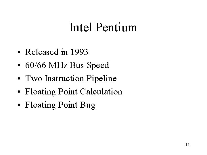 Intel Pentium • • • Released in 1993 60/66 MHz Bus Speed Two Instruction