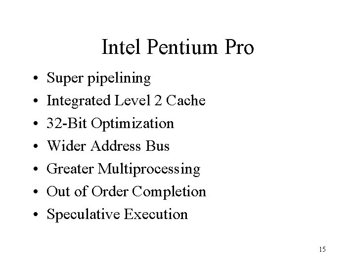 Intel Pentium Pro • • Super pipelining Integrated Level 2 Cache 32 -Bit Optimization