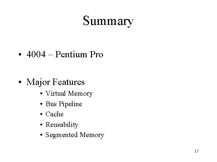 Summary • 4004 – Pentium Pro • Major Features • • • Virtual Memory