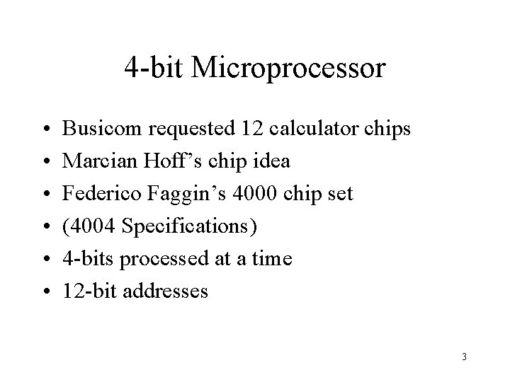 4 -bit Microprocessor • • • Busicom requested 12 calculator chips Marcian Hoff’s chip