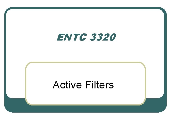 ENTC 3320 Active Filters 