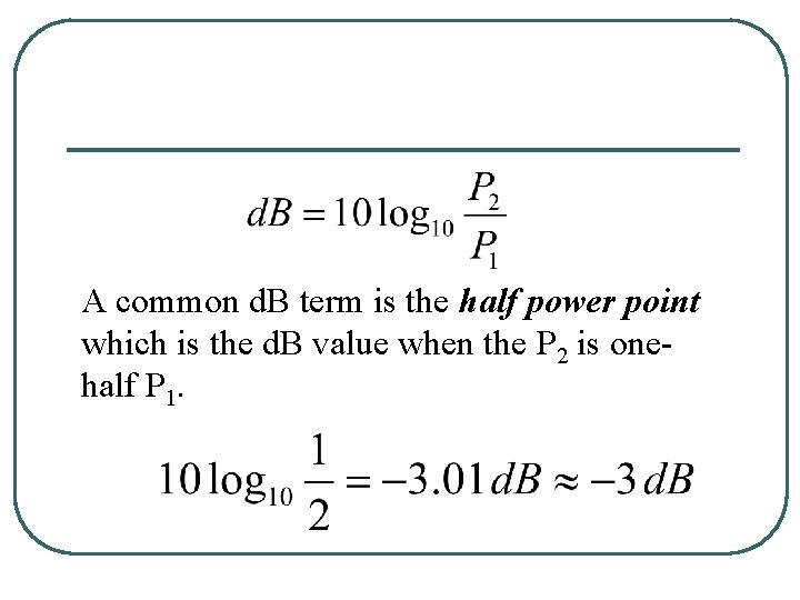 A common d. B term is the half power point which is the d.