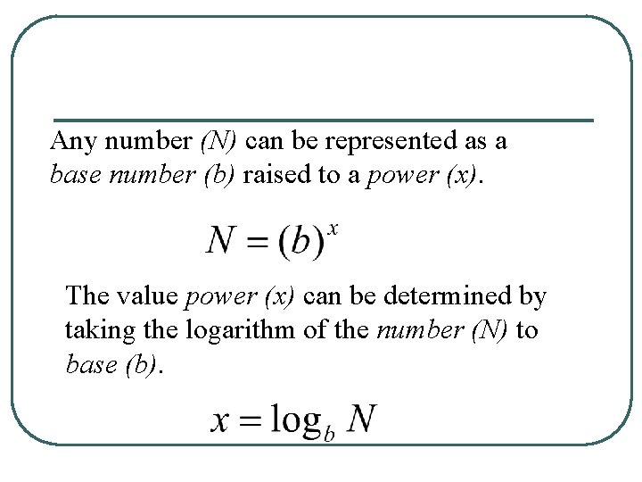 Any number (N) can be represented as a base number (b) raised to a