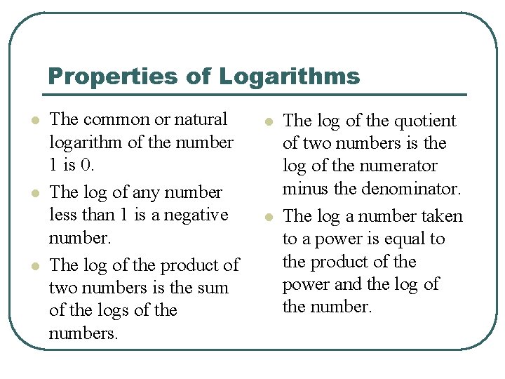 Properties of Logarithms l l l The common or natural logarithm of the number