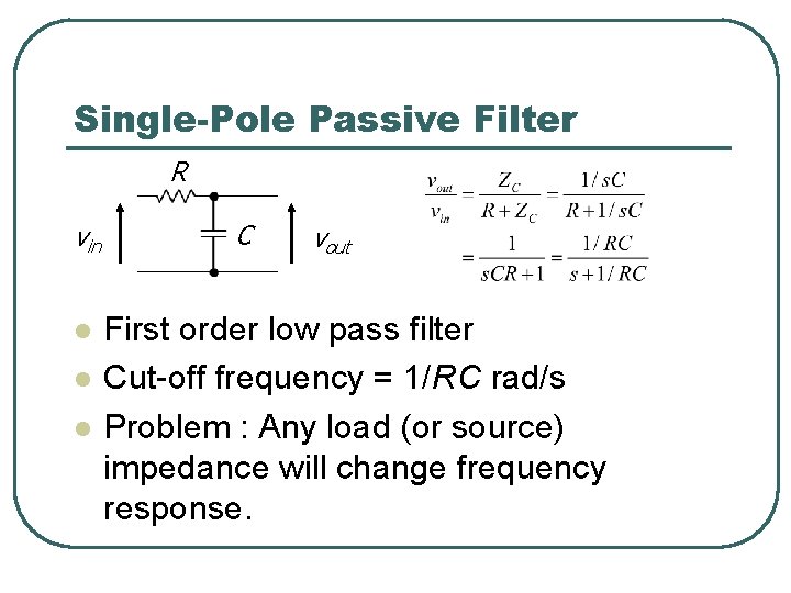 Single-Pole Passive Filter R vin l l l C vout First order low pass