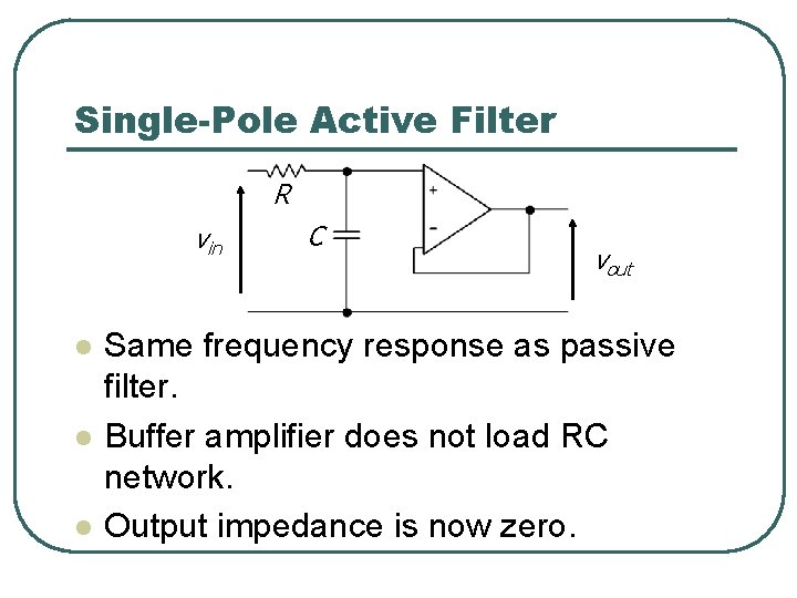 Single-Pole Active Filter R vin l l l C vout Same frequency response as