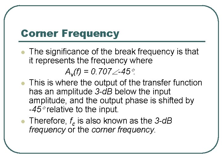 Corner Frequency l l l The significance of the break frequency is that it