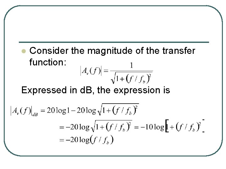 l Consider the magnitude of the transfer function: Expressed in d. B, the expression