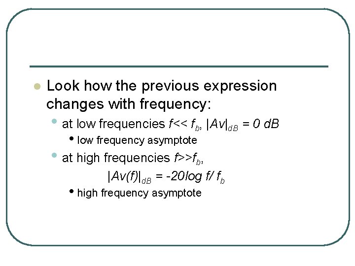 l Look how the previous expression changes with frequency: • at low frequencies f<<